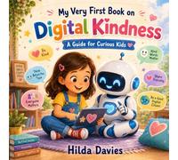 My Very First Book on Digital Kindness: A Guide for Curious Kids (My Very First Books Series)