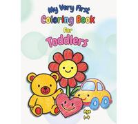 My Very First Coloring Book For Toddlers - A Fun, Simple & Confidence-Building Start to Coloring!: Easy First Coloring Pages for Early Learning, ... Outlines and Simple Shapes to Color Ages 1-4.