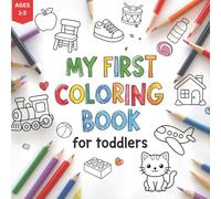 My Very First Coloring Book for Toddlers Ages 1-3: Fun & Easy First Coloring Book for Boys & Girls, Simple Bold Designs for Little Hands, Cozy Coloring 50 Everyday Things and Animals