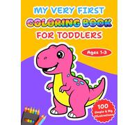 My Very First Coloring Book For Toddlers Ages 1-3: Learn and Color Cute Animals, Shapes, and Everyday Objects | 100 Simple, Large Print & Bold Line Illustrations