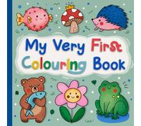 My Very First Colouring Book: Beautifully Hand-Drawn Designs For Toddlers 1-4, Perfect For Early Creative Play