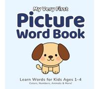 My Very First Picture Book | Words for Kids Ages 1-4: Colors, Shapes, Numbers, Animals & Everyday Objects