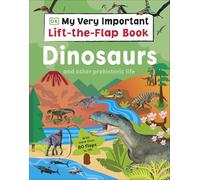 My Very Important Lift-the-Flap Book: Dinosaurs and Other Prehistoric Life: With More Than 80 Flaps to Lift