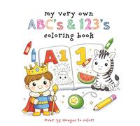 My Very Own ABC's & 123's Coloring Book: Over 35 Fun-filled Images For Your Little One - Ages 3 - 6 (My Very Own Coloring Books)