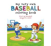 My Very Own Baseball Coloring Book: Over 35 Fun-filled Images For Your Baseball Superstar - Ages 3 - 12 (My Very Own Coloring Books)