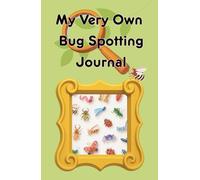 My Very Own Bug Spotting Journal: A Fun Nature Activity Book for Kids to Explore, Draw and Record Their Bug Discoveries