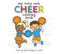My Very Own Cheerleader Coloring Book: Over 35 Fun-filled Images For Your Cheer Superstar - Ages 3 - 12