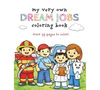 My Very Own Dream Jobs Coloring Book: Over 35 Career Images For Your Little Worker - Ages 3 - 12 (My Very Own Coloring Books)