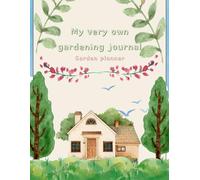 My Very Own Gardening Journal: A Guided Space to Plan, Reflect, and Grow Alongside Your Plants