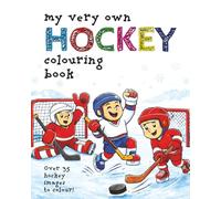 My Very Own Hockey Coloring Book: Over 35 Fun-filled Images For Your Hockey Superstar - Ages 3-12 (My Very Own Coloring Books)