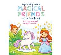 My Very Own Magical Friends Coloring Book: Over 35 Pages of Enchanted Creatures & Fantasy Fun for Girls Ages 3-12! (My Very Own Coloring Books)