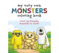 My Very Own Monsters Coloring Book: Over 35 Friendly Monster Images For Your Little Monster - Ages 3-6 (My Very Own Coloring Books)