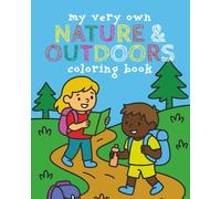 My Very Own Nature & Outdoors Coloring Book: Over 35 Coloring Pages for Your Little Explorers - Ages 3-12 (My Very Own Coloring Books)