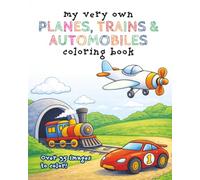 My Very Own Planes, Trains and Automobiles Coloring Book: Over 35 Cruising Images For Your Little Traveler to Color - Ages 3-8 (My Very Own Coloring Books)