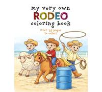My Very Own Rodeo Coloring Book: Over 35 Cowboys, Cowgirls & Rodeo Adventure Pages for Kids Ages 3-9 (My Very Own Coloring Books)