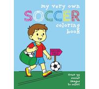 My Very Own Soccer Coloring Book: Over 35 Action-Packed Images For Your Soccer Superstar - Ages 3 - 12 (My Very Own Coloring Books)
