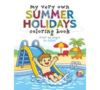My Very Own Summer Holidays Coloring Book: Over 35 Summer Themed Images For Your Little One - Ages 3-8 (My Very Own Coloring Books)
