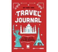 My Very Own Travel Journal: A Travel Log For Kids (And Grownups) To Record Adventures (My Very Own Journals)
