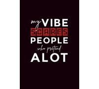 My Vibe Scares People who Pretend Alot: 6 x 9 Blank Lined Notebook Journal - Savage Saying Sarcastic Work Gag Gift for Office Coworkers, Employees, ... with Catchy Phrase on Cover for Men and Women