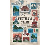 My Vietnam Stamp Travel Journal: Lined Pages for Writing & Blank Pages for Collecting Attraction Stamps and Memorabilia