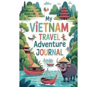 My Vietnam Travel Adventure Journal: A Guided Vietnamese Diary for Kids with Daily Prompts, Ha Long Bay and Street Food Scavenger Hunts, Pho and Banh Mi Checklists, and Drawing Pages