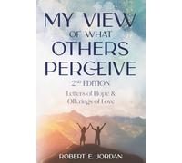 My View Of What Others Perceive 2nd Edition: Letters of Love, Offerings of Hope