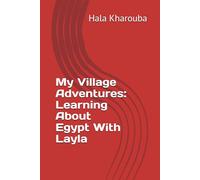 My Village Adventures: Learning About Egypt With Layla (Children From Around The World: Traditions & Cultures Through A Child)
