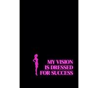 My Vision Is Dressed For Success. Lined Notebook For Women. Motivational And Inspirational Notebook