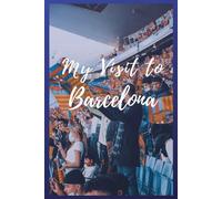 My Visit to Barcelona: NoteBook 6x9 Ruled Lined 120 Pages Trip traveler log book, Travel dairy, Let your adventure begin!