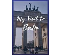 My Visit To Berlin: NoteBook 6x9 Ruled Lined 120 Pages Trip traveler log book, Travel dairy, Let your adventure begin!