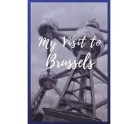 My Visit To Brussels: NoteBook 6x9 Ruled Lined 120 Pages Trip traveler log book, Travel dairy, Let your adventure begin!