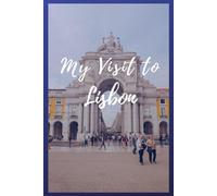 My Visit To Lisbon: NoteBook 6x9 Ruled Lined 120 Pages Trip traveler log book, Travel dairy, Let your adventure begin!