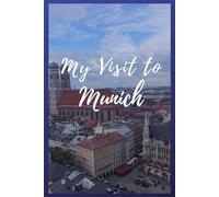My Visit To Munich: NoteBook 6x9 Ruled Lined 120 Pages Trip traveler log book, Travel dairy, Let your adventure begin!