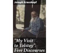 My Visit To Tolstoy: Five Discourses (ebook)