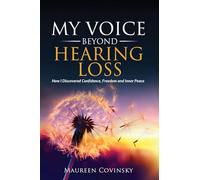 My Voice Beyond Hearing Loss: How I Discovered Confidence, Freedom, and Inner Peace