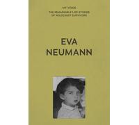 My Voice: EVA Neumann: Living for My Family (My Voice: The Remarkable Life Stories of Holocaust Survivors)