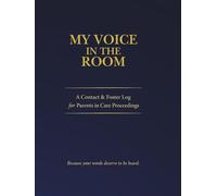 MY VOICE IN THE ROOM: A Contact & Foster Log for Parents carers and guardians in Care Proceedings