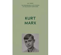 My Voice: Kurt Marx : The boy from Cologne (My Voice: The Remarkable Life Stories of Holocaust Survivors)