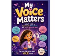 My Voice Matters: A Kid's Guide to Speaking Up, Being Heard, and Saying What You Mean