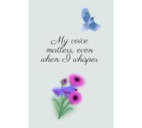 My Voice Matters, Even When I Whisper: Notebook with Inspirational Cover Quote for Women and Teens