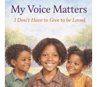 My Voice Matters: I Don't Have To Give To Be Loved (My Voice Matters Series)