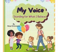 My Voice - Standing for What I Believe: A Children’s Book About Courage, Confidence, and Staying True: Inspiring Kids to Speak Up, Make Good Choices, ... What They Believe, and How They Can Shine)