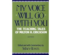 My Voice Will Go with You: The Teaching Tales of Milton H. Erickson