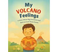 My Volcano Feelings: A Story About Big Emotions and How to Cool Tham Down (Emotional intelligence)
