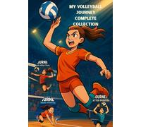 My Volleyball Journey - Complete Collection: Training, Skills, Positions, Drills & Reflections (Volleyball Journey - History- Positions and Home Drills)