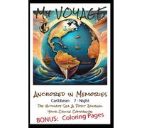 My Voyage Anchored In Memories The Ultimate Sea & Port Journal: Your Cruise Companion Caribbean 7 - Night BONUS: Coloring Pages