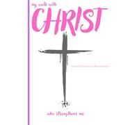 My walk with Christ who strengthens me: Documenting the Hand of God in Your Everyday Life