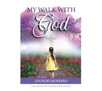 My Walk With God: Discover The Transforming Power of Faith