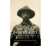 My war in Morocco: Prelude to the Spanish Civil War of 1936