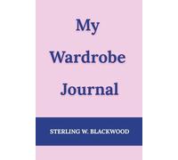 My Wardrobe Journal: No More Closet Mess - Organize, Simplify & Fall in Love with Your Style, gift for moms, daughters, wife & loved one's